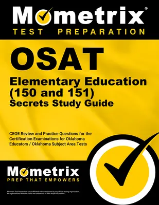 Osat Elementary Education (150 és 151) Secrets Study Guide (Osat Általános iskolai oktatás (150 és 151) Titkok tanulmányi útmutató: Ceoe Review and Practice Questions for the Certification Examinations for Oklahoma Educat - Osat Elementary Education (150 and 151) Secrets Study Guide: Ceoe Review and Practice Questions for the Certification Examinations for Oklahoma Educat