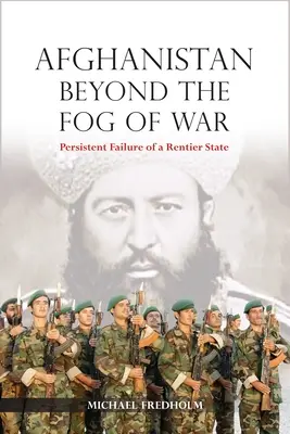 Afganisztán a háború ködén túl: egy bérlőállam tartós kudarca - Afghanistan Beyond the Fog of War: Persistent Failure of a Rentier State