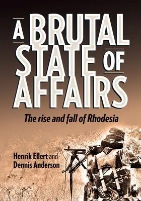 A dolgok brutális állása: Rhodesia felemelkedése és bukása - A Brutal State of Affairs: The Rise and Fall of Rhodesia