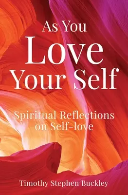 Ahogyan szereted önmagad: Spirituális elmélkedések az önszeretetről - As You Love Your Self: Spiritual Reflections on Self-love