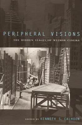 Periférikus látomások: The Hidden Stages of Weimar Cinema - Peripheral Visions: The Hidden Stages of Weimar Cinema