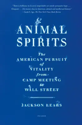 Animal Spirits: Az életerő amerikai keresése a táborgyűléstől a Wall Streetig - Animal Spirits: The American Pursuit of Vitality from Camp Meeting to Wall Street