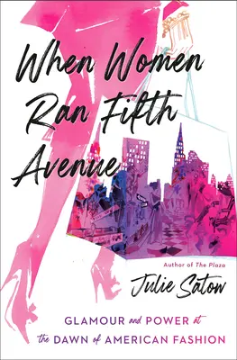 When Women Ran Fifth Avenue: Glamour és hatalom az amerikai divat hajnalán - When Women Ran Fifth Avenue: Glamour and Power at the Dawn of American Fashion