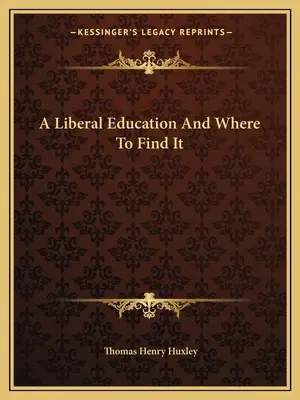 A szabadelvű oktatás és hol lehet megtalálni - A Liberal Education And Where To Find It