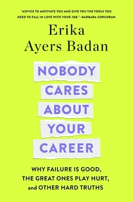 Senkit sem érdekel a karriered: Miért jó a kudarc, miért játszanak a nagyok fájdalmat, és más kemény igazságok - Nobody Cares about Your Career: Why Failure Is Good, the Great Ones Play Hurt, and Other Hard Truths