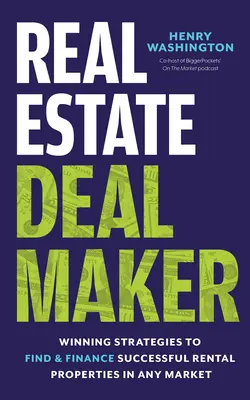 Real Estate Deal Maker: Real Estate Deal Maker: Nyerő stratégiák a sikeres bérlakások megtalálásához és finanszírozásához bármely piacon - Real Estate Deal Maker: Real Estate Deal Maker: Winning Strategies to Find and Finance Successful Rental Properties in Any Market