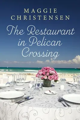 A Pelikánkeresztúri étterem: Egy második esélyt kínáló románc, amely megrántja a szíved húrjait - The Restaurant in Pelican Crossing: A second chance romance to tug on your heartstrings