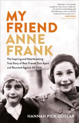 Anne Frank barátom: A legjobb barátok inspiráló és szívszorító igaz története, akiket minden esély ellenére szétszakítottak és újraegyesítettek. - My Friend Anne Frank: The Inspiring and Heartbreaking True Story of Best Friends Torn Apart and Reunited Against All Odds