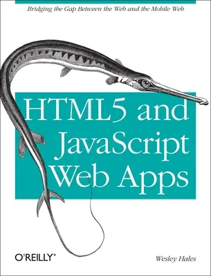 HTML5 és JavaScript webes alkalmazások: A web és a mobil web közötti szakadék áthidalása - HTML5 and JavaScript Web Apps: Bridging the Gap Between the Web and the Mobile Web