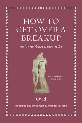 Hogyan lépjünk túl egy szakításon: Egy ősi útmutató a továbblépéshez - How to Get Over a Breakup: An Ancient Guide to Moving on