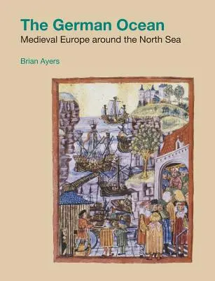 A német óceán: Középkori Európa az Északi-tenger körül - The German Ocean: Medieval Europe around the North Sea