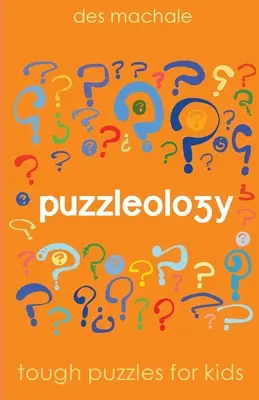 Puzzleology: Kemény rejtvények okos gyerekeknek - Puzzleology: Tough Puzzles for Smart Kids