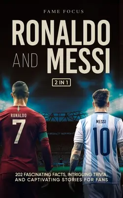 Ronaldo és Messi - 202 lenyűgöző tény, érdekes érdekesség és magával ragadó történet a rajongóknak - Ronaldo and Messi - 202 Fascinating Facts, Intriguing Trivia, and Captivating Stories for Fans