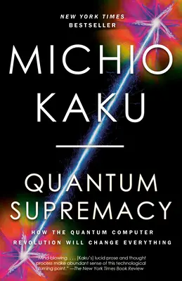 Kvantumfölény: Hogyan változtat meg mindent a kvantumszámítógépek forradalma - Quantum Supremacy: How the Quantum Computer Revolution Will Change Everything