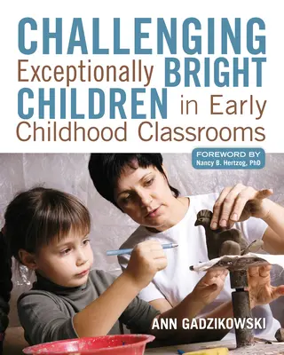 Kihívás a kivételesen okos gyermekeknek a kisgyermekkori osztályokban - Challenging Exceptionally Bright Children in Early Childhood Classrooms