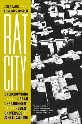 Patkányváros: Túlzsúfoltság és városi zűrzavar John B. Calhoun rágcsálóuniverzumaiban - Rat City: Overcrowding and Urban Derangement in the Rodent Universes of John B. Calhoun