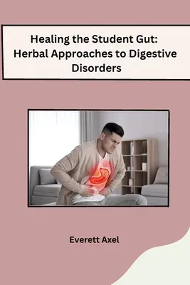 A diákbél gyógyítása: Gyógynövényes megközelítések az emésztési rendellenességekhez - Healing the Student Gut: Herbal Approaches to Digestive Disorders