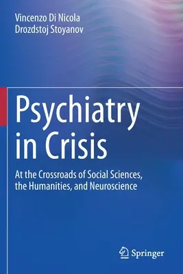 Pszichiátria válságban: A társadalomtudományok, a bölcsészettudományok és az idegtudományok kereszteződésében - Psychiatry in Crisis: At the Crossroads of Social Sciences, the Humanities, and Neuroscience