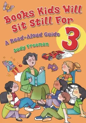 Books Kids Will Sit Still for 3: A Read-Aloud Guide (Könyvek, amelyekért a gyerekek nyugodtan ülnek 3 évig: felolvasási útmutató) - Books Kids Will Sit Still for 3: A Read-Aloud Guide