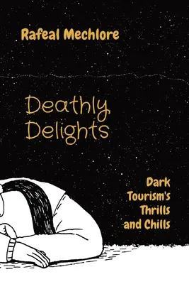 Deathly Delights: Dark Tourism's Thrills and Chills