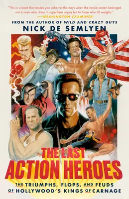 Az utolsó akcióhősök: A vérengzés hollywoodi királyainak diadalai, bukásai és viszályai - The Last Action Heroes: The Triumphs, Flops, and Feuds of Hollywood's Kings of Carnage