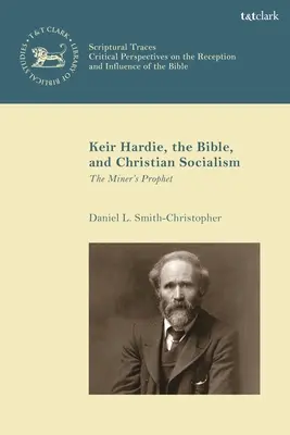 Keir Hardie, a Biblia és a keresztényszocializmus: A bányász próféta - Keir Hardie, the Bible, and Christian Socialism: The Miner's Prophet