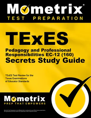 TExES Pedagógia és szakmai felelősségek Ec-12 (160) Titkos tanulmányi útmutató: TExES Test Review for the Texas Examinations of Educator Standards (A texasi pedagógusok vizsgáinak felülvizsgálata) - TExES Pedagogy and Professional Responsibilities Ec-12 (160) Secrets Study Guide: TExES Test Review for the Texas Examinations of Educator Standards