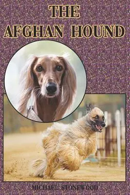 Az afgán kopó: A Complete and Comprehensive Beginners Guide To: Vásárlás, birtoklás, egészség, ápolás, kiképzés, engedelmesség, megértés. - The Afghan Hound: A Complete and Comprehensive Beginners Guide To: Buying, Owning, Health, Grooming, Training, Obedience, Understanding