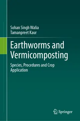 Earthworms and Vermicomposting: Fajták, eljárások és termesztés alkalmazása - Earthworms and Vermicomposting: Species, Procedures and Crop Application