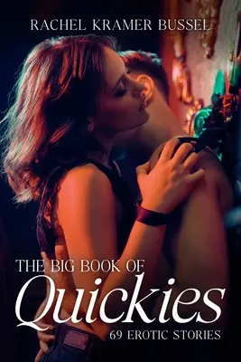 The Big Book of Quickies: 69 erotikus történet - The Big Book of Quickies: 69 Erotic Stories