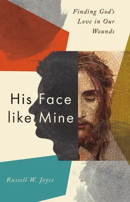 His Face Like Mine: Isten szeretetének megtalálása a sebeinkben - His Face Like Mine: Finding God's Love in Our Wounds