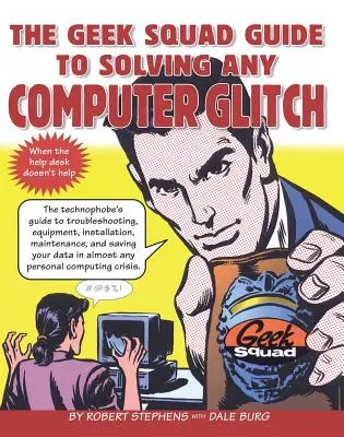 A Geek Squad útmutatója bármilyen számítógépes hiba megoldásához - The Geek Squad Guide to Solving Any Computer Glitch