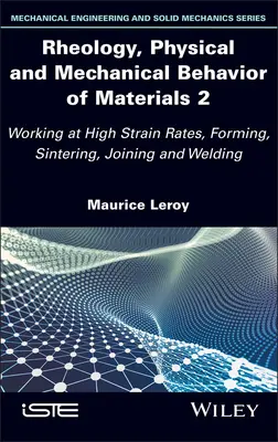 Anyagok reológiája, fizikai és mechanikai viselkedése 2: Megmunkálás nagy igénybevétel mellett, alakítás, szinterezés, illesztés és hegesztés - Rheology, Physical and Mechanical Behavior of Materials 2: Working at High Strain Rates, Forming, Sintering, Joining and Welding