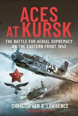 Aces at Kursk: A légi fölényért vívott csata a keleti fronton, 1943 - Aces at Kursk: The Battle for Aerial Supremacy on the Eastern Front, 1943