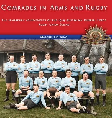 Fegyveres bajtársak és rögbi: Az 1919-es ausztrál birodalmi erők rögbiválogatottjának figyelemre méltó eredményei - Comrades in Arms and Rugby: The remarkable achievements of the 1919 Australian Imperial Force Rugby Union Squad