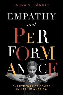 Empátia és teljesítmény: A hatalom megnyilvánulásai Latinx Amerikában - Empathy and Performance: Enactments of Power in Latinx America