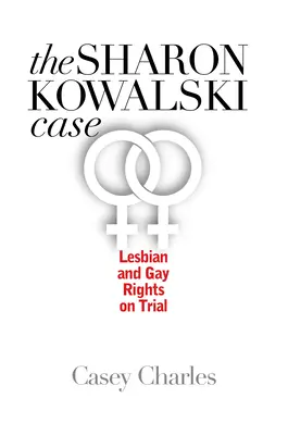 Sharon Kowalski ügye: Lesbian and Gay Rights on Trial - Sharon Kowalski Case: Lesbian and Gay Rights on Trial