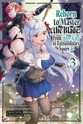 Újjászületve a penge uralására: A hős-királytól a rendkívüli földesúrig, 3. kötet - Reborn to Master the Blade: From Hero-King to Extraordinary Squire, Vol. 3