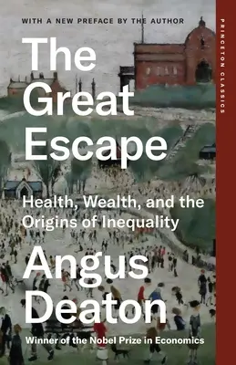 The Great Escape: Health, Wealth, and the Origins of Inequality (A nagy menekülés: egészség, gazdagság és az egyenlőtlenség eredete) - The Great Escape: Health, Wealth, and the Origins of Inequality