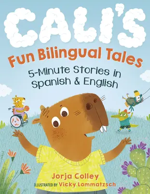 Cali vicces kétnyelvű meséi: 5 perces történetek spanyolul és angolul - Cali's Fun Bilingual Tales: 5-Minute Stories in Spanish and English