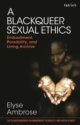 A Blackqueer szexuális etika: Embodiment, Possibility, and Living Archive (Megtestesülés, lehetőség és élő archívum) - A Blackqueer Sexual Ethics: Embodiment, Possibility, and Living Archive