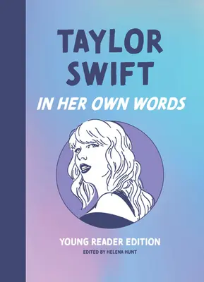 Taylor Swift: Swift: In Her Own Words: Young Reader Edition - Taylor Swift: In Her Own Words: Young Reader Edition