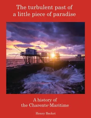 A Paradicsom egy kis darabkájának viharos múltja: A Charente-Maritime története - The Turbulent Past of a Little Piece of Paradise: A History Of The Charente-Maritime