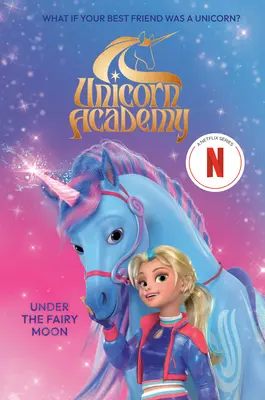 Egyszarvúakadémia: A tündérhold alatt - Unicorn Academy: Under the Fairy Moon