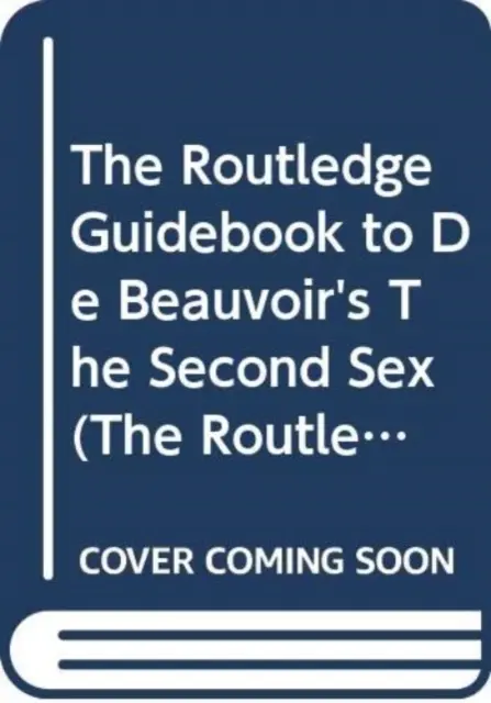 Routledge Guidebook to de Beauvoirové Druhé pohlaví - Routledge Guidebook to de Beauvoir's the Second Sex