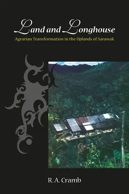 Föld és hosszúház: Agrárátalakulás Sarawak felvidéki területein - Land and Longhouse: Agrarian Transformation in the Uplands of Sarawak