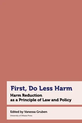 First, Do Less Harm: Harm Reduction as a Principle of Law and Policy (Először is, kevesebb kárt okozz: az ártalomcsökkentés mint jogi és politikai alapelv) - First, Do Less Harm: Harm Reduction as a Principle of Law and Policy