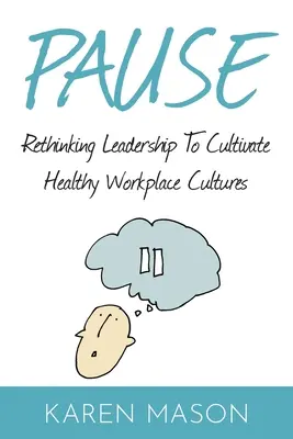 Szünet: A vezetés újragondolása az egészséges munkahelyi kultúra ápolása érdekében - Pause: Rethinking Leadership to Cultivate Healthy Workplace Cultures