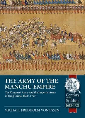 A mandzsu birodalom hadserege: A hódító hadsereg és a Csing-kínai császári hadsereg, 1600-1727 - The Army of the Manchu Empire: The Conquest Army and the Imperial Army of Qing China, 1600-1727