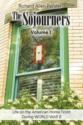 The Sojourners 1. kötet: Élet az amerikai fronton a II. világháború idején - The Sojourners Volume 1: Life on the American Home Front During WORLD WAR II